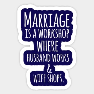 Marriage is a Workshop Where Husband Works & Wife Shops Funny Quote Artwork Sticker